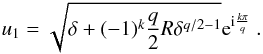 Mathematical equation: \begin{eqnarray} \label{eq:pfu1} u_1 = \sqrt{\delta + (-1)^k \frac{q}{2} R \delta^{q/2-1}} \expo{\ImUnit \frac{k \pi}{q}}\ . \end{eqnarray}