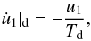 Mathematical equation: \begin{eqnarray} \label{eq:dud} \dot{u}_1|_{\rm d} = - \frac{u_1}{T_{\rm d}}, \end{eqnarray}