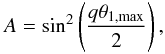 Mathematical equation: \begin{eqnarray} \label{eq:defA} A = \sin^2 \left(\frac{q\theta_{1,\max}}{2}\right), \end{eqnarray}