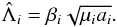 Mathematical equation: \begin{eqnarray} \scaled{\Lambda}_i = \beta_i \sqrt{\mu_i a_i}. \end{eqnarray}