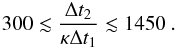 Mathematical equation: \begin{eqnarray} \label{eq:Dtrange} 300 \lesssim \frac{\Delta t_2}{\kappa\Delta t_1} \lesssim 1450\ . \end{eqnarray}
