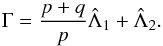 Mathematical equation: \begin{eqnarray} \label{eq:Gamma} \Gamma = \frac{p+q}{p} \scaled{\Lambda}_1 + \scaled{\Lambda}_2 . \end{eqnarray}