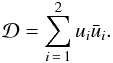 Mathematical equation: \begin{eqnarray} \mathcal{D} = \sum_{i\,=\,1}^2 u_i\bar{u}_i. \end{eqnarray}