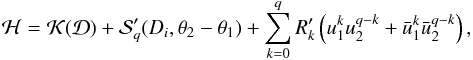 Mathematical equation: \begin{eqnarray} \label{eq:Hqb} \mathcal{H} = \mathcal{K}(\mathcal{D}) + \mathcal{S}'_q(D_i,\theta_2-\theta_1) + \sum_{k=0}^q R'_k \left(u_1^ku_2^{q-k} + \bar{u}_1^k\bar{u}_2^{q-k}\right), \end{eqnarray}