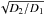 Mathematical equation: \hbox{$\sqrt{D_2/D_1}$}