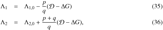 Mathematical equation: \begin{eqnarray} \label{eq:La1b} \Lambda_1 &=& \Lambda_{1,0} - \frac{p}{q} (\mathcal{D} - \Delta G)\\ \label{eq:La2b} \Lambda_2 &=& \Lambda_{2,0} + \frac{p+q}{q} (\mathcal{D} - \Delta G), \end{eqnarray}