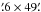 Mathematical equation: \hbox{$\farcm6\times49\farcm$}