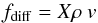Mathematical equation: \begin{equation} f_\mathrm{diff} = X \rho\ v \end{equation}