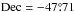 Mathematical equation: \hbox{$\rm Dec=-47\fdg71$}