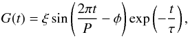 Mathematical equation: \begin{equation} G(t)=\xi\sin\left(\frac{2\pi t}{P}-\phi\right)\exp\left(-\frac{t}{\tau}\right), \end{equation}
