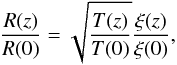 Mathematical equation: \begin{equation} \label{eq:rad2} \frac{R(z)}{R(0)}=\sqrt{\frac{T(z)}{T(0)}}\frac{\xi(z)}{\xi(0)}, \end{equation}