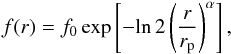 Mathematical equation: \begin{eqnarray} f(r) = f_{0}\, \mathrm{exp} \left[ -\mathrm{ln}\,2 \left( \frac{r}{r_{\rm{p}}} \right) ^{\alpha} \right], \end{eqnarray}