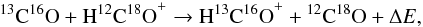 Mathematical equation: \begin{eqnarray} {^{13}\mathrm{C}}{^{16}\mathrm{O}} + \mathrm{H}^{12}\mathrm{C}{^{18}\mathrm{O}}^+ \rightarrow \mathrm{H}^{13}\mathrm{C}{^{16}\mathrm{O}}^+ + {^{12}\mathrm{C}}{^{18}\mathrm{O}} + \Delta E, \label{reaction_diff} \end{eqnarray}