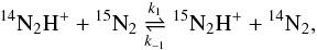 Mathematical equation: \begin{eqnarray} {^{14}\mathrm{N}}_2{\mathrm{H}}^+ + {^{15}\mathrm{N}}_2 \mathrel{\mathop{\rightleftharpoons}^{k_1}_{k_{-1}}} {^{15}\mathrm{N}}_2{\mathrm{H}}^+ + {^{14}\mathrm{N}}_2, \label{reaction_n2h_1} \end{eqnarray}