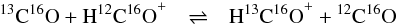 Mathematical equation: \begin{eqnarray} {^{13}\mathrm{C}}{^{16}\mathrm{O}} + \mathrm{H}^{12}\mathrm{C}{^{16}\mathrm{O}}^+ & \rightleftharpoons & \mathrm{H}^{13}\mathrm{C}{^{16}\mathrm{O}}^+ + {^{12}\mathrm{C}}{^{16}\mathrm{O}} ~~~~ \label{reaction2} \end{eqnarray}