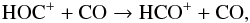 Mathematical equation: \begin{eqnarray} \mathrm{HOC}^+ + \mathrm{CO} \rightarrow {\mathrm{HCO}}^+ + \mathrm{CO}, \label{reaction_hoc.2} \end{eqnarray}