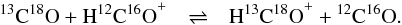 Mathematical equation: \begin{eqnarray} {^{13}\mathrm{C}}{^{18}\mathrm{O}} + \mathrm{H}^{12}\mathrm{C}{^{16}\mathrm{O}}^+ & \rightleftharpoons & \mathrm{H}^{13}\mathrm{C}{^{18}\mathrm{O}}^+ + {^{12}\mathrm{C}}{^{16}\mathrm{O}}. \label{reaction_isto} \end{eqnarray}