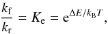 Mathematical equation: \begin{eqnarray} \frac{k_{\rm f}}{k_{\rm r}} = K_{\rm e} = {\rm e}^{{\Delta E}/{k_{\mathrm{B}} T}}, \label{ratio_sa} \end{eqnarray}