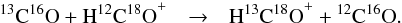 Mathematical equation: \begin{eqnarray} {^{13}\mathrm{C}}{^{16}\mathrm{O}} + \mathrm{H}^{12}\mathrm{C}{^{18}\mathrm{O}}^+ & \rightarrow& \mathrm{H}^{13}\mathrm{C}{^{18}\mathrm{O}}^+ + {^{12}\mathrm{C}}{^{16}\mathrm{O}} . \label{reaction_diff_jos} \end{eqnarray}