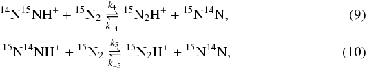 Mathematical equation: \begin{eqnarray} {^{14}\mathrm{N}}{^{15}\mathrm{N}}{\mathrm{H}}^+ + {^{15}\mathrm{N}}_2 \mathrel{\mathop{\rightleftharpoons}^{k_4}_{k_{-4}}} {^{15}\mathrm{N}}_2{\mathrm{H}}^+ + {^{15}\mathrm{N}}{^{14}\mathrm{N}}, \label{reaction_n2h_4} \\ {^{15}\mathrm{N}}{^{14}\mathrm{N}}{\mathrm{H}}^+ + {^{15}\mathrm{N}}_2 \mathrel{\mathop{\rightleftharpoons}^{k_5}_{k_{-5}}} {^{15}\mathrm{N}}_2{\mathrm{H}}^+ + {^{15}\mathrm{N}}{^{14}\mathrm{N}}, \label{reaction_n2h_5} \end{eqnarray}