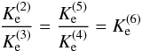 Mathematical equation: \begin{eqnarray} \frac{K_{\rm e}^{(2)}}{K_{\rm e}^{(3)}} = \frac{K_{\rm e}^{(5)}}{K_{\rm e}^{(4)}} = {K_{\rm e}^{(6)}} \label{keq_relations} \end{eqnarray}