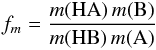 Mathematical equation: \begin{eqnarray} f_m= \frac{m({\mathrm{HA}})\, m({\mathrm{B}})}{m({\mathrm{HB}})\, m({\mathrm{A}})} \label{mass_factor} \end{eqnarray}