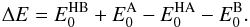 Mathematical equation: \begin{eqnarray} \Delta E = E_0^{\mathrm{HB}} + E_0^{\mathrm{A}} - E_0^{\mathrm{HA}} - E_0^{\mathrm{B}}.\label{delta_e} \end{eqnarray}
