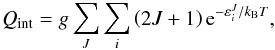 Mathematical equation: \begin{eqnarray} Q_{\mathrm{int}} = g \sum_J \sum_i \left(2J+1\right) {\rm e}^{-\varepsilon_i^J/k_{\mathrm{B}} T}, \label{q_int} \end{eqnarray}