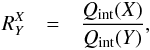 Mathematical equation: \begin{eqnarray} R^{X}_{Y} & = & \frac{Q_{\mathrm{int}}({X})}{Q_{\mathrm{int}}({Y})},\label{ratio_q} \end{eqnarray}