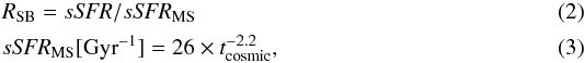 Mathematical equation: \begin{eqnarray} &&R_{\rm SB} = s{\it SFR}/s{\it SFR}_{\rm MS}\\ &&s{\it SFR}_{\rm MS} [{\rm Gyr}^{-1}] =26\times t^{-2.2}_{\rm cosmic}, \end{eqnarray}