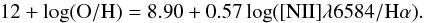 Mathematical equation: \appendix \setcounter{section}{1} \begin{equation} 12 + \log \rm (O/H)=8.90+0.57 \log(\rm [NII]\lambda 6584/H\alpha). \end{equation}
