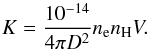 Mathematical equation: \begin{equation} \label{em} K = \frac{10^{-14}}{4\pi D^{2}} n_{\rm e}n_{\rm{H}}V . \end{equation}