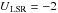 Mathematical equation: \hbox{$U{}_{\mathrm{LSR}} = -2$}