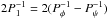 Mathematical equation: \hbox{$2 P_{1}^{-1} = 2 (P_{\phi}^{-1} - P_{\psi}^{-1})$}
