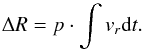 Mathematical equation: \begin{equation} \Delta R = p \cdot \int{v_r {\rm d}t}. \label{eq:DeltaR} \end{equation}