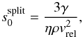 Mathematical equation: \begin{equation} \label{eq:s_split} s_0^{\rm split} = \frac{3 \gamma}{\eta \rho v_{\rm rel}^2}, \end{equation}
