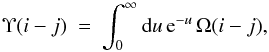 Mathematical equation: \begin{equation} \Upsilon(i-j)\ =\ \int_0^{\infty} \rd u\, {\rm e}^{-u}\,\Omega(i-j) , \label{eq:Maxwellinteg} \end{equation}