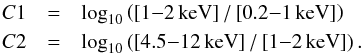 Mathematical equation: \begin{eqnarray*} C1&=&\log_{10}\nbr{\sbr{1{-}2\,\mathrm{keV}}/\sbr{0.2{-}1\,\mathrm{keV}}}\\ C2&=&\log_{10}\nbr{\sbr{4.5{-}12\,\mathrm{keV}}/\sbr{1{-}2\,\mathrm{keV}}}. \end{eqnarray*}