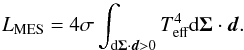Mathematical equation: \begin{equation} L_\text{MES}=4\sigma \int_{\text{d}\vec{\Sigma}\cdot\vec{d} > 0} T_\text{eff}^4\text{d}\vec{\Sigma}\cdot\vec{d}. \end{equation}