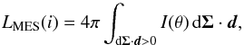 Mathematical equation: \begin{equation} L_\text{MES}(i) = 4\pi\int_{\text{d}\vec{\Sigma}\cdot\vec{d} > 0} I(\theta)\,\text{d}\vec{\Sigma}\cdot\vec{d},\label{Eq_Lumi} \end{equation}