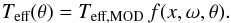 Mathematical equation: \begin{equation} T_\text{eff}(\theta)=T_\text{eff,MOD}\,f(x,\omega,\theta). \label{eq_Tefftheta} \end{equation}
