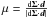 Mathematical equation: \hbox{$\mu=\frac{\text{d}\vec{\Sigma}\cdot\vec{d}}{|\text{d}\vec{\Sigma}\cdot\vec{d}|}$}