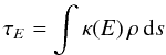 Mathematical equation: $$\tau_E = \int \kappa(E)\,\rho\,{\rm d}s$$