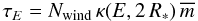 Mathematical equation: $$\tau_E = N_{\rm wind}\,\kappa(E, 2\,R_*)\,\overline{m}$$