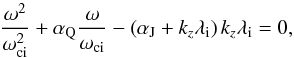 Mathematical equation: \begin{equation} {\omega^2\over\omega_{\rm ci}^2}+\alpha_{\rm Q}{\omega\over\omega_{\rm ci}} -\left(\alpha_{\rm J}+k_z\lambda_{\rm i}\right)k_z\lambda_{\rm i}=0, \end{equation}