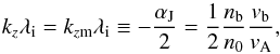 Mathematical equation: \begin{equation} k_z\lambda_{\rm i}=k_{z\rm m}\lambda_{\rm i}\equiv -{\alpha_{\rm J}\over 2}= {1\over 2}{n_{\rm b}\over n_0}{v_{\rm b}\over v_{\rm A}}, \end{equation}