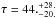 Mathematical equation: \hbox{$\tau = 44.^{+28.}_{-20.}$}