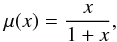 Mathematical equation: \begin{eqnarray} \mu(x) = \frac{x}{1+x}, \label{eq:musimple} \end{eqnarray}