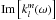 Mathematical equation: \hbox{${\rm Im}\left[k_l^m(\omega) \right]$}