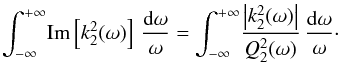 Mathematical equation: \begin{equation} \int_{-\infty}^{+\infty} \! {\rm Im} \left[k_2^2(\omega)\right] \,\frac{\mathrm{d}\omega}{\omega} = \int_{-\infty}^{+\infty} \! \frac{\left| k_2^2(\omega) \right|}{Q_{2}^{2}(\omega)} \,\frac{\mathrm{d}\omega}{\omega}\cdot \label{eq:integralk22} \end{equation}